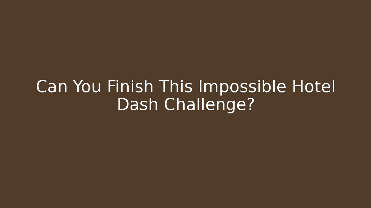 Can You Finish This Impossible Hotel Dash Challenge? - Critter Realm