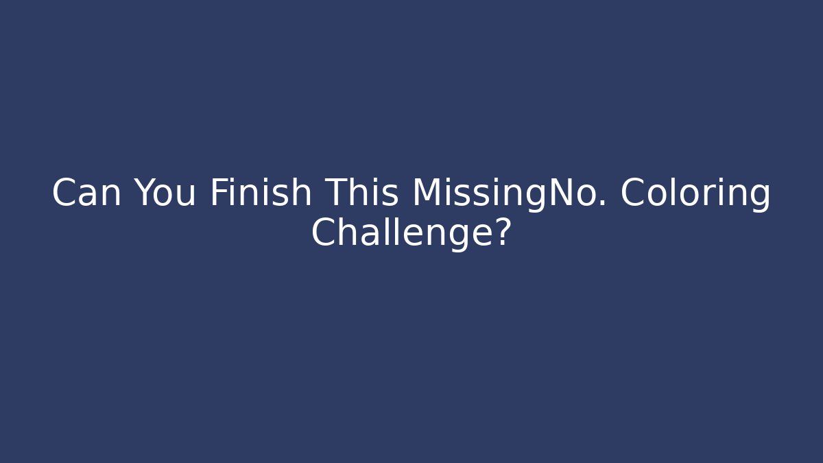 Can You Finish This MissingNo. Coloring Challenge?