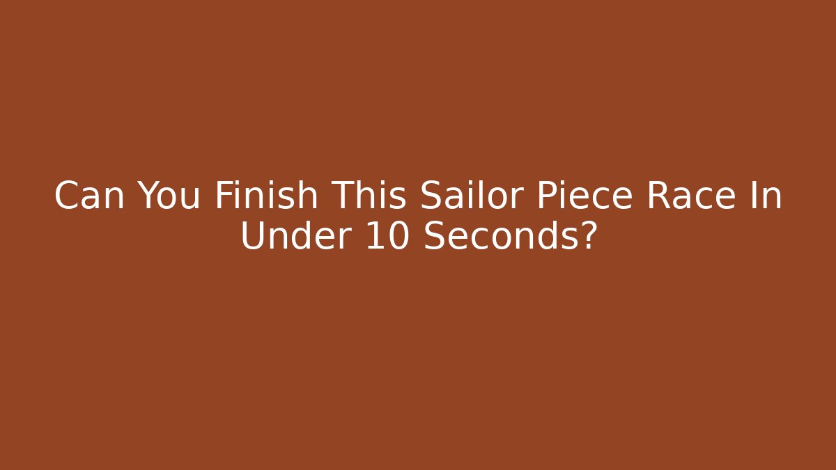 Can You Finish This Sailor Piece Race In Under 10 Seconds?