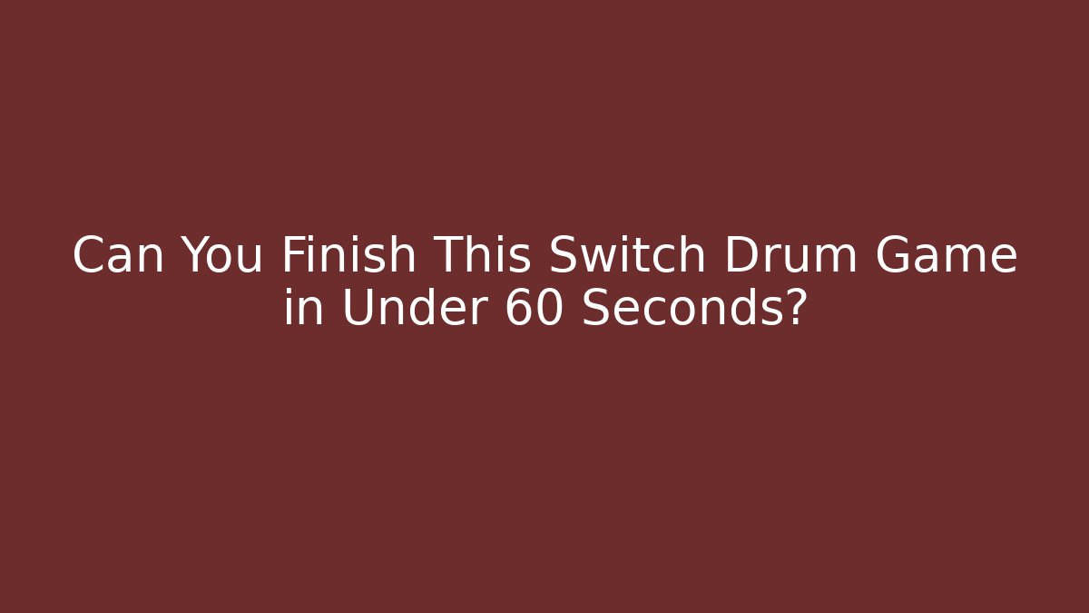 Can You Finish This Switch Drum Game in Under 60 Seconds? - Critter Realm