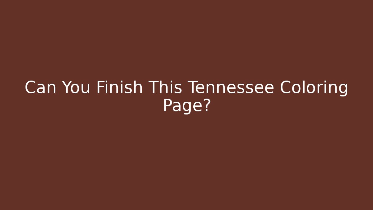 Can You Finish This Tennessee Coloring Page?