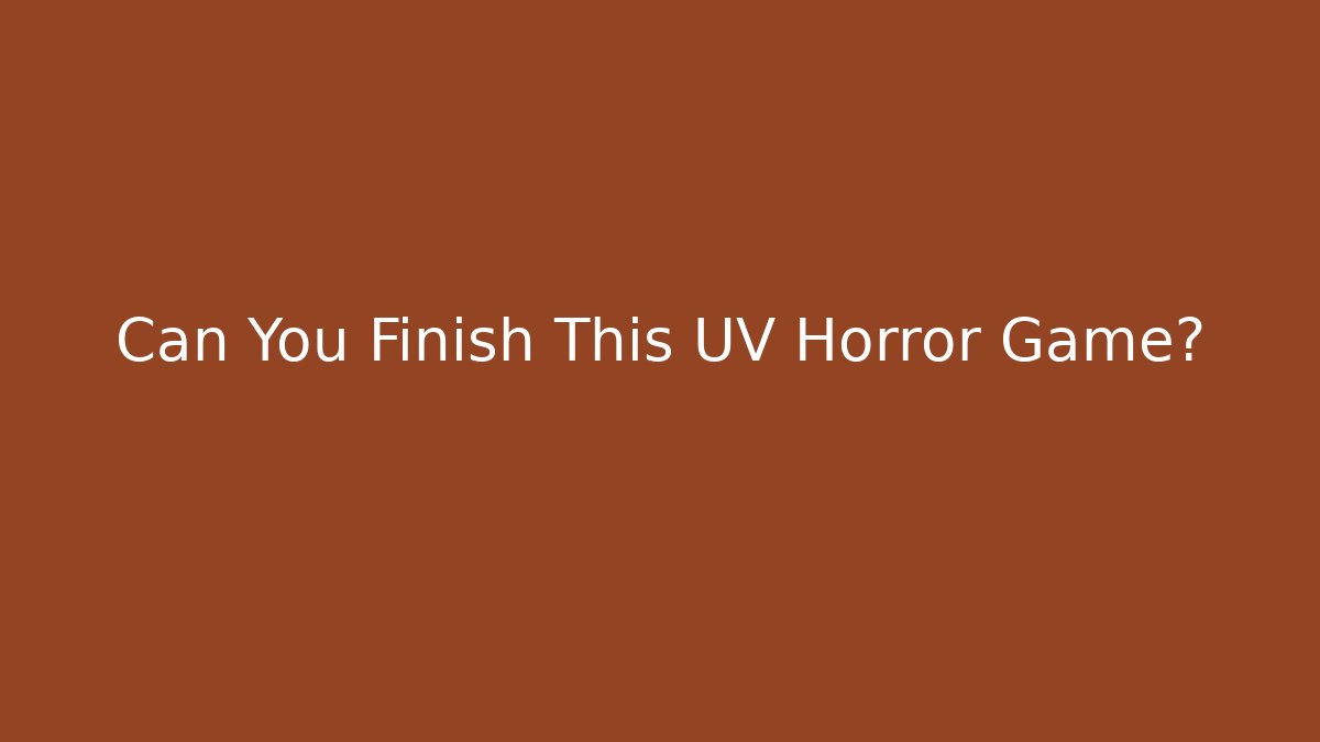 Can You Finish This UV Horror Game?