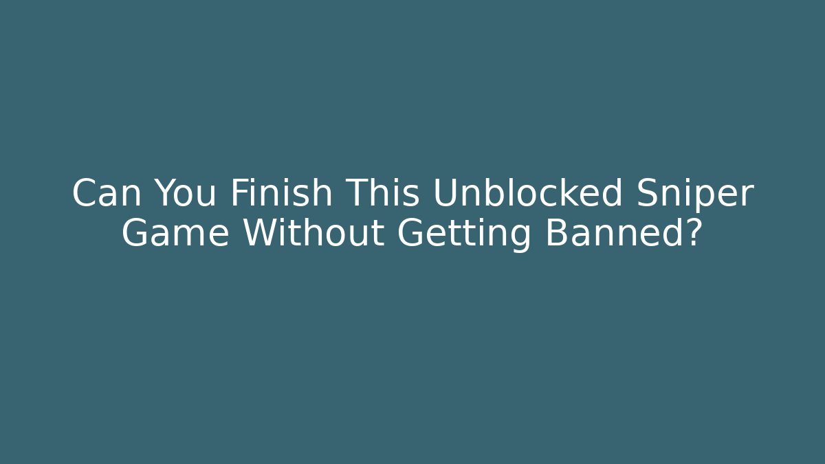 Can You Finish This Unblocked Sniper Game Without Getting Banned? - Critter Realm