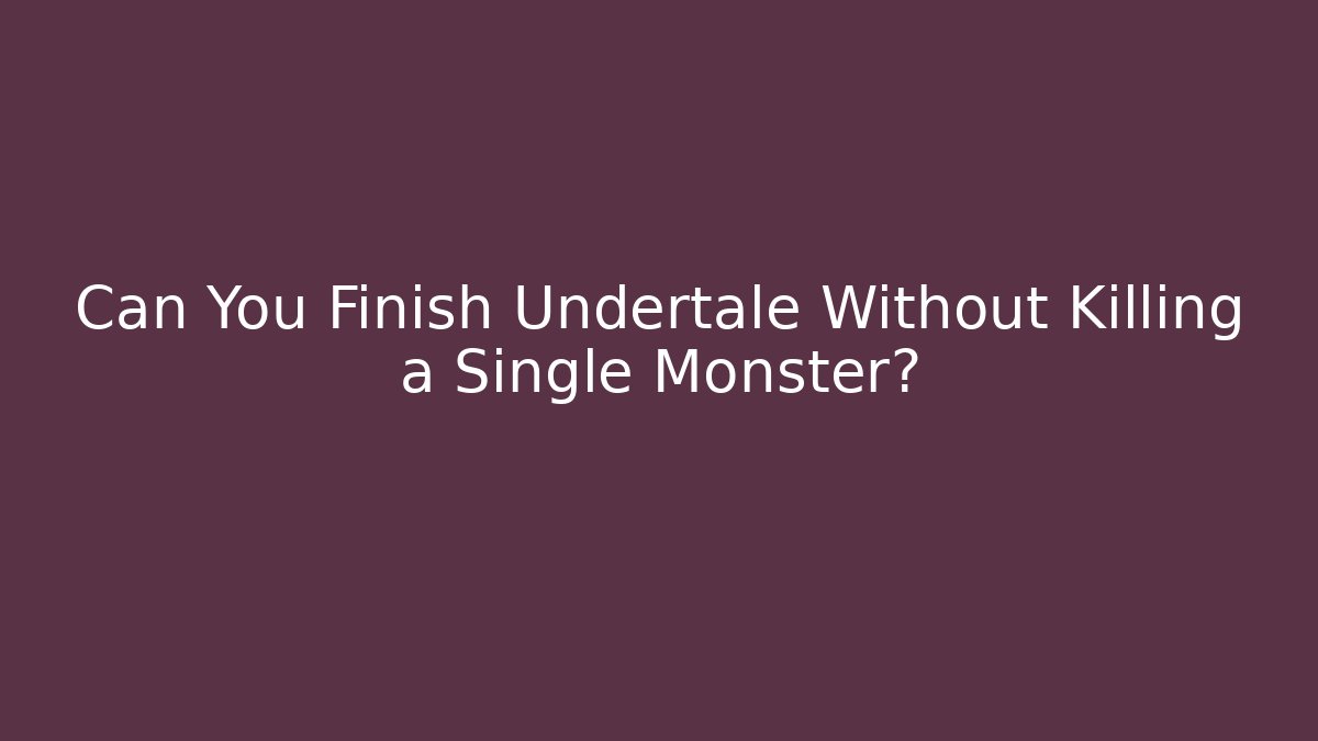 Can You Finish Undertale Without Killing a Single Monster?