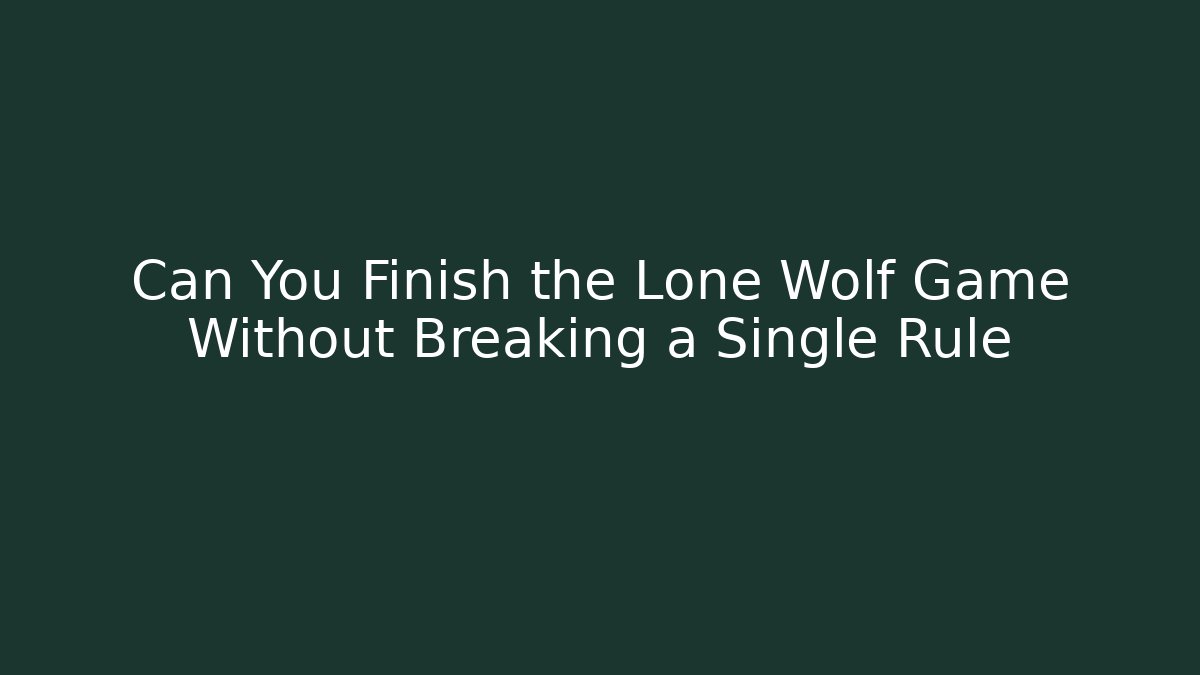 Can You Finish the Lone Wolf Game Without Breaking a Single Rule