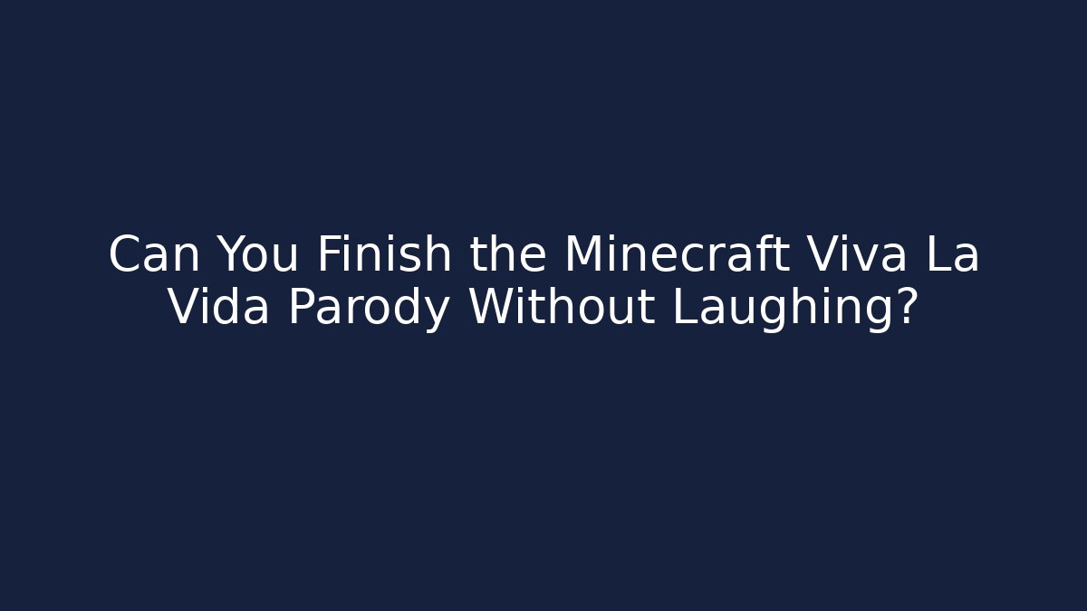 Can You Finish the Minecraft Viva La Vida Parody Without Laughing? - Critter Realm