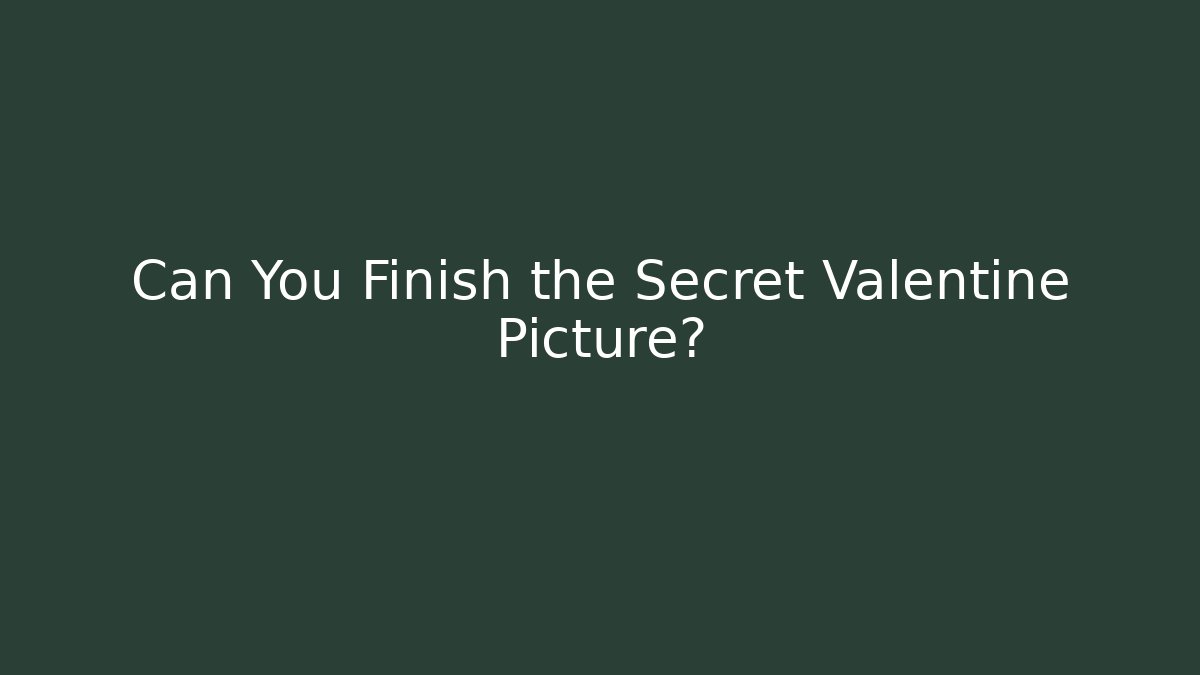 Can You Finish the Secret Valentine Picture?