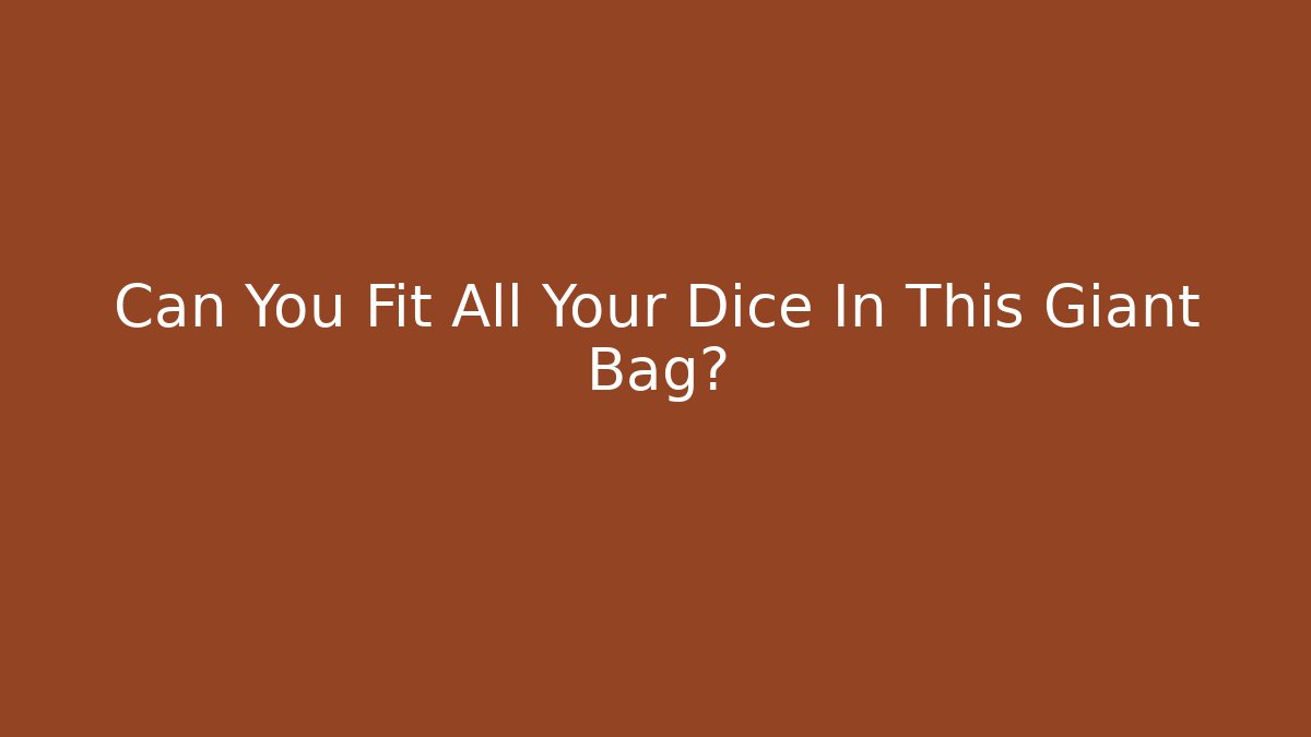 Can You Fit All Your Dice In This Giant Bag?