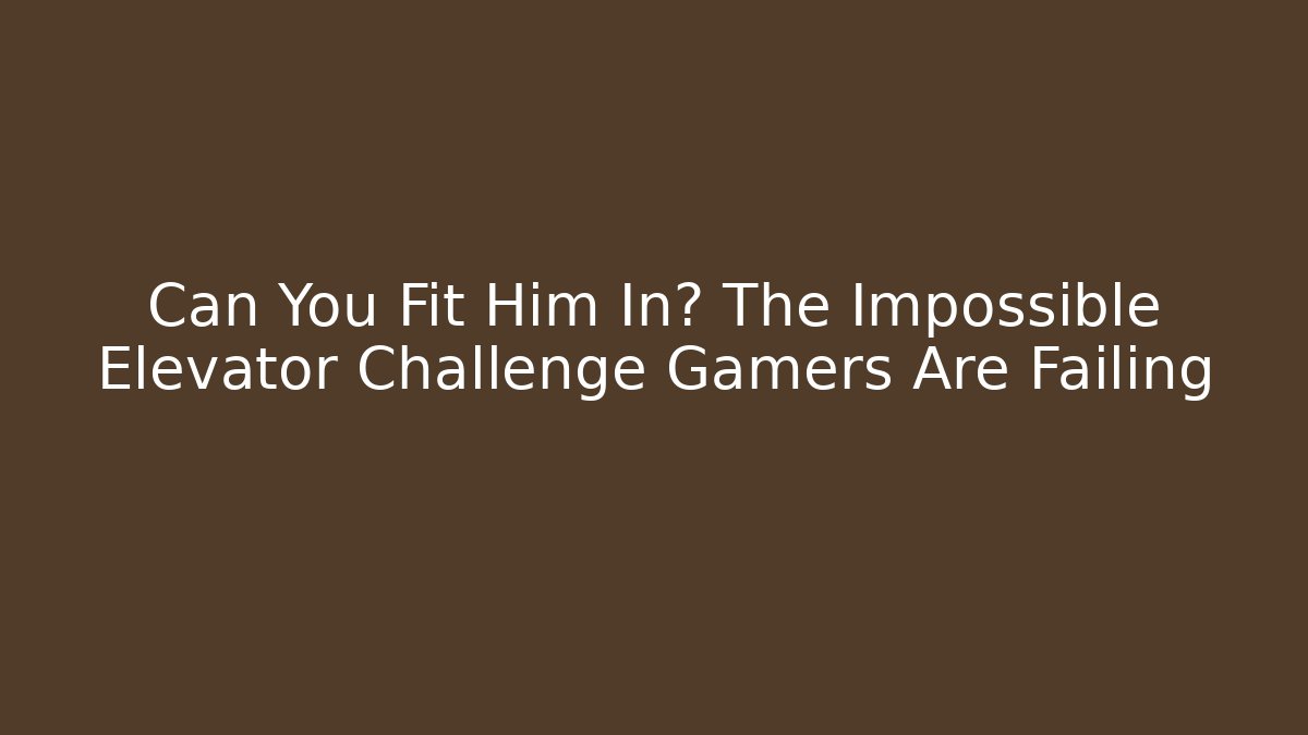 Can You Fit Him In? The Impossible Elevator Challenge Gamers Are Failing
