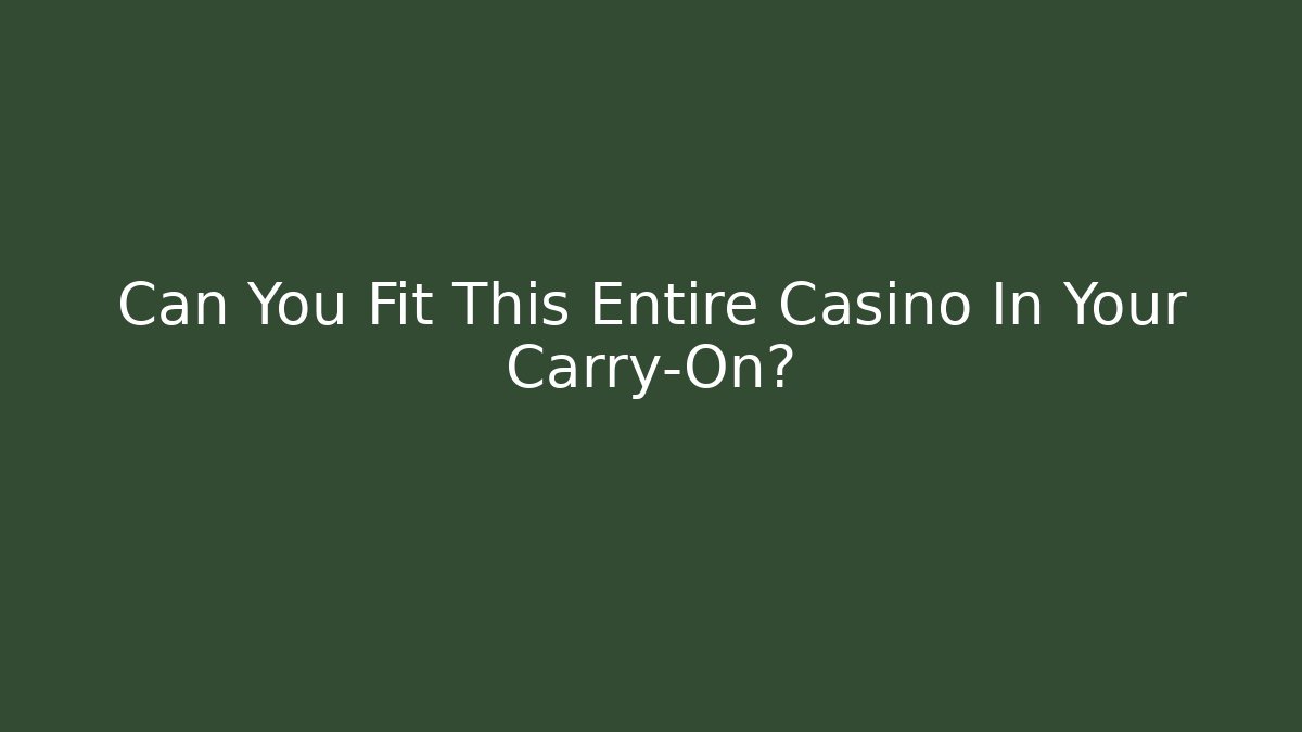 Can You Fit This Entire Casino In Your Carry-On?