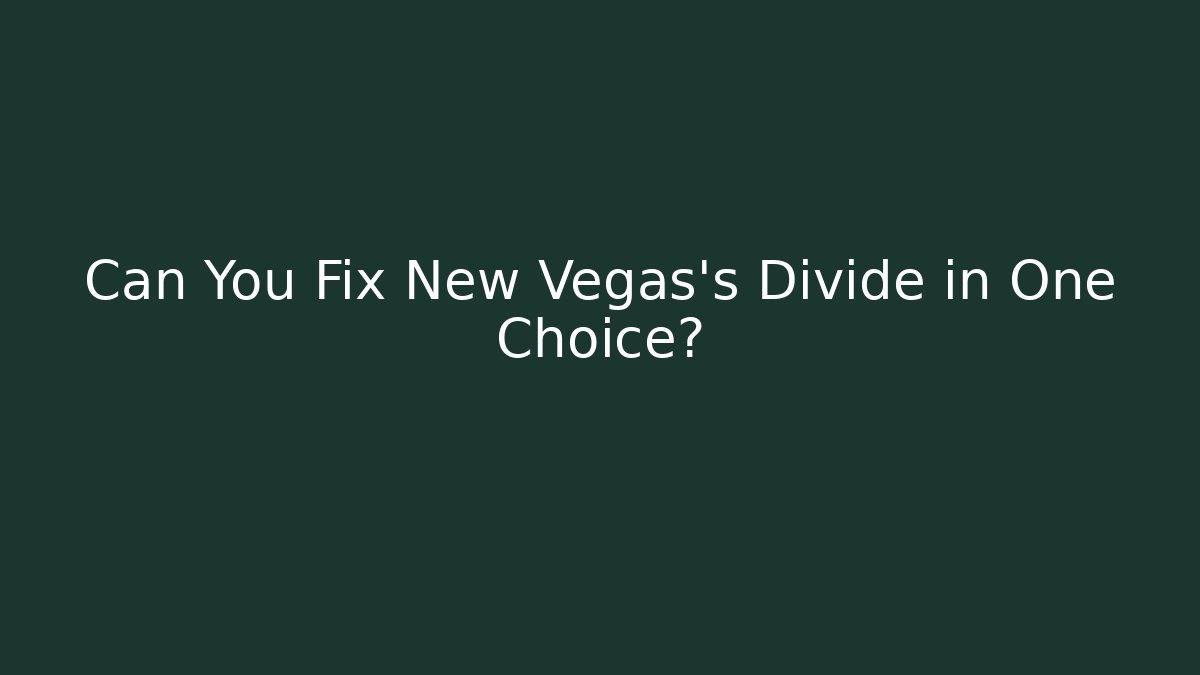 Can You Fix New Vegas's Divide in One Choice?
