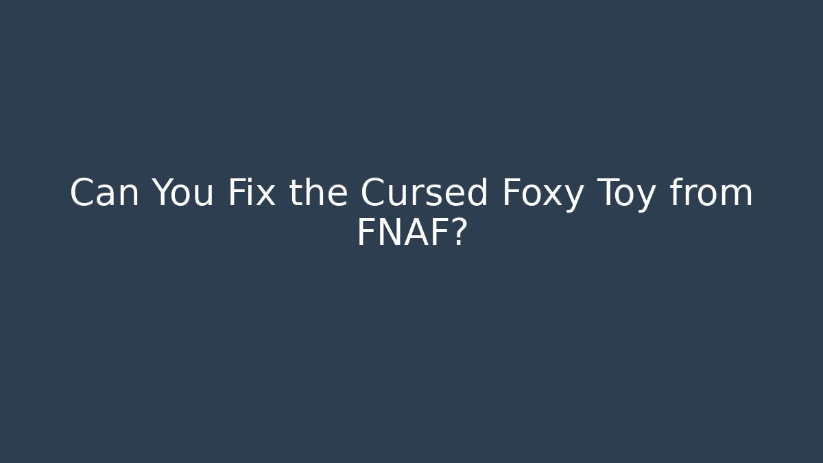 Can You Fix the Cursed Foxy Toy from FNAF?