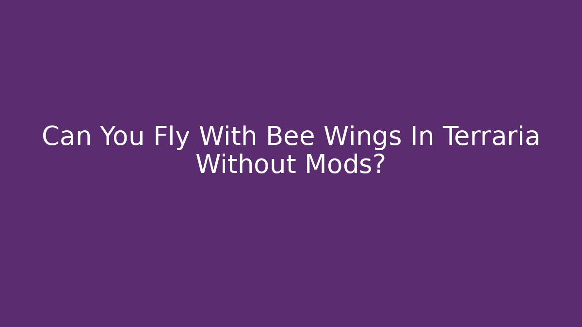 Can You Fly With Bee Wings In Terraria Without Mods?