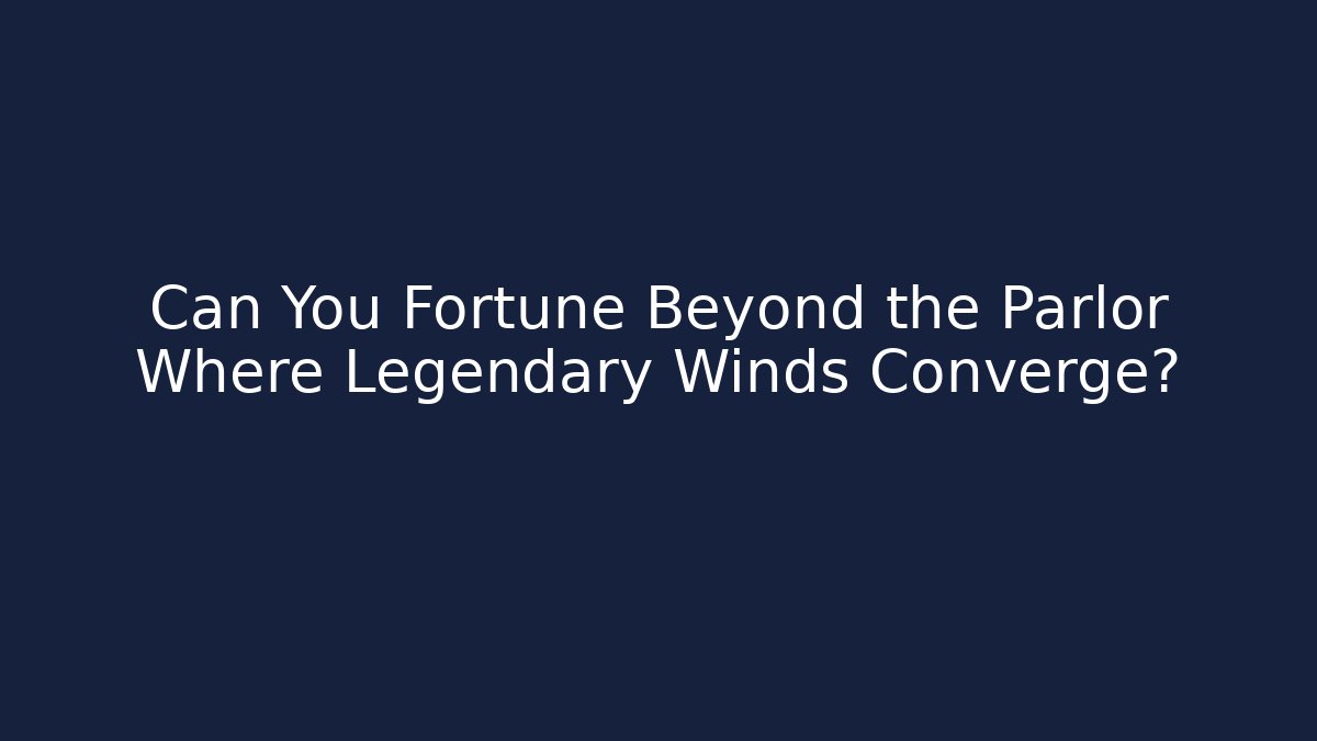 Can You Fortune Beyond the Parlor Where Legendary Winds Converge?