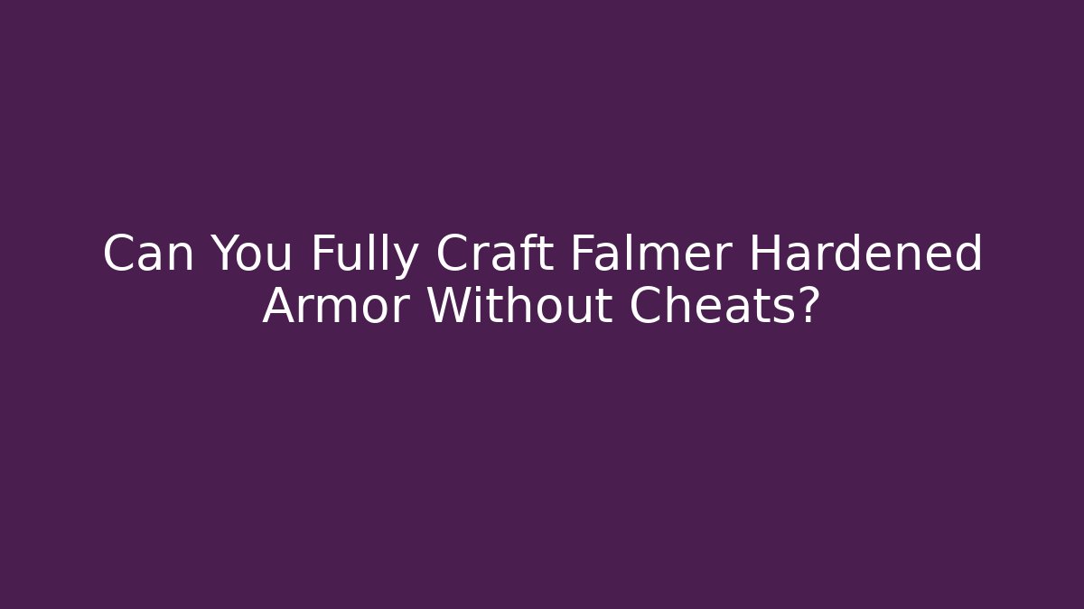 Can You Fully Craft Falmer Hardened Armor Without Cheats?