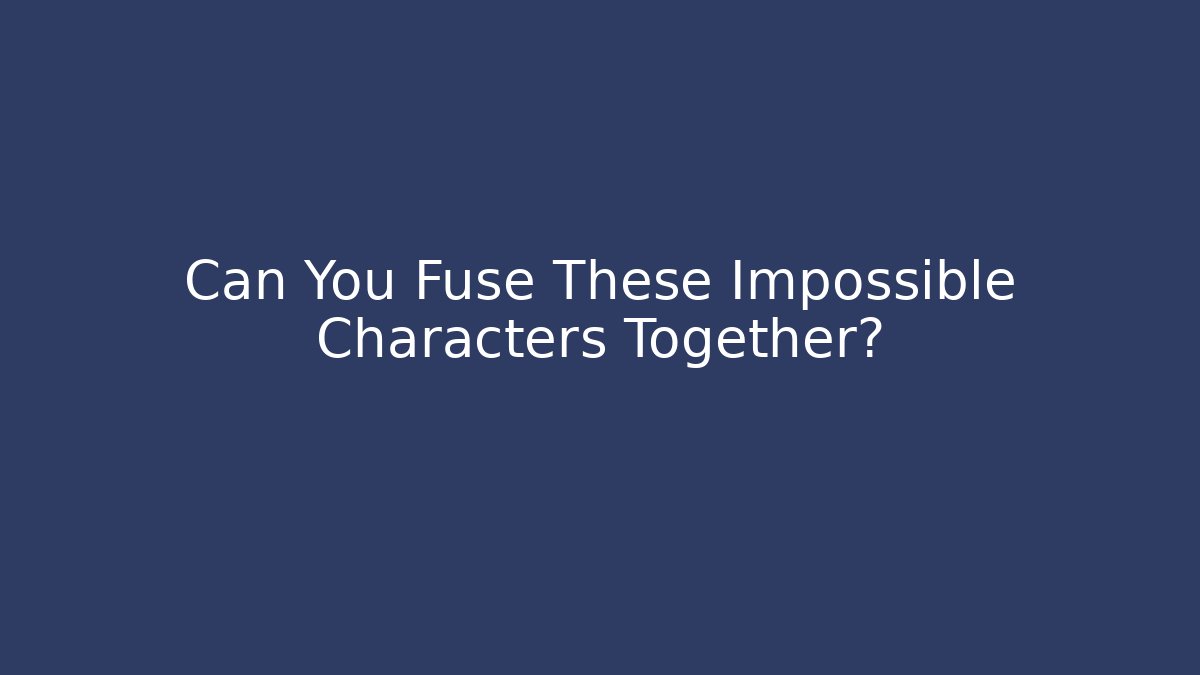 Can You Fuse These Impossible Characters Together? - Critter Realm