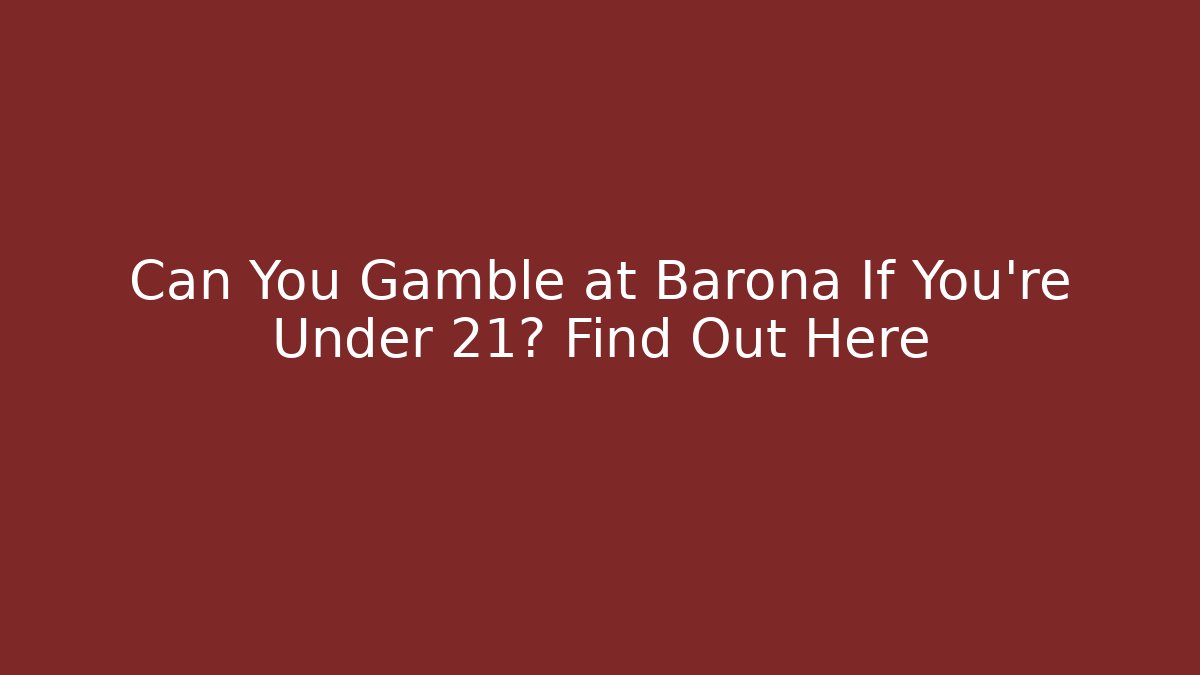 Can You Gamble at Barona If You're Under 21? Find Out Here