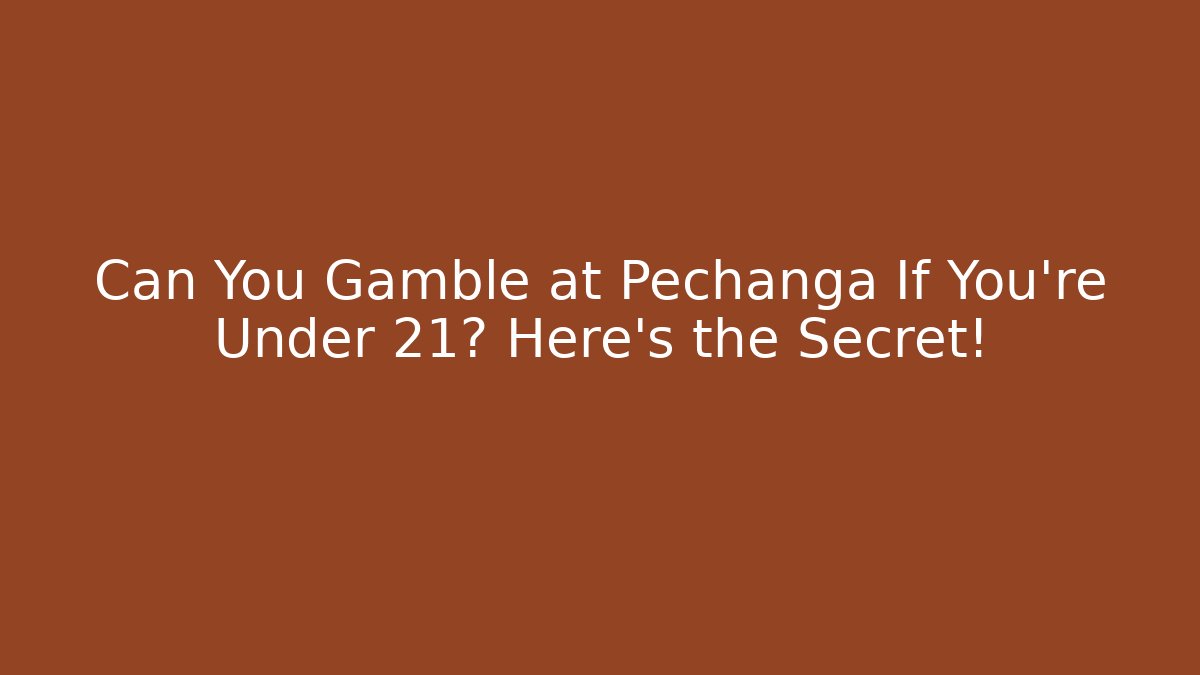 Can You Gamble at Pechanga If You're Under 21? Here's the Secret!