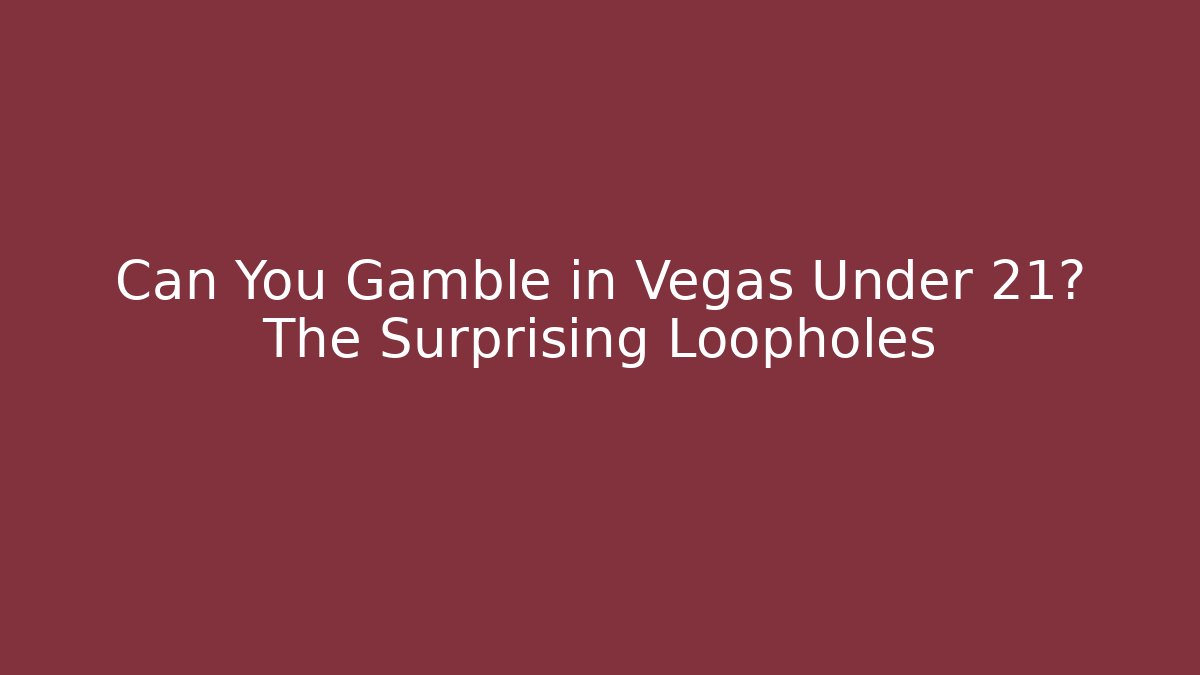 Can You Gamble in Vegas Under 21? The Surprising Loopholes - Critter Realm
