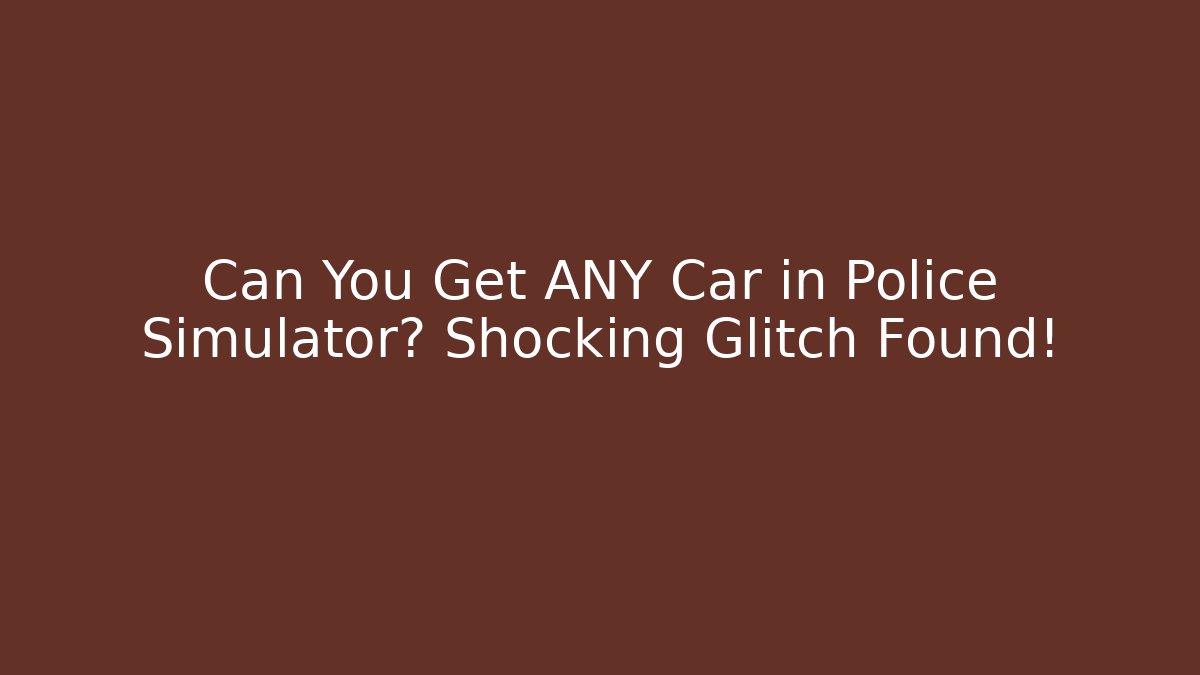 Can You Get ANY Car in Police Simulator? Shocking Glitch Found!