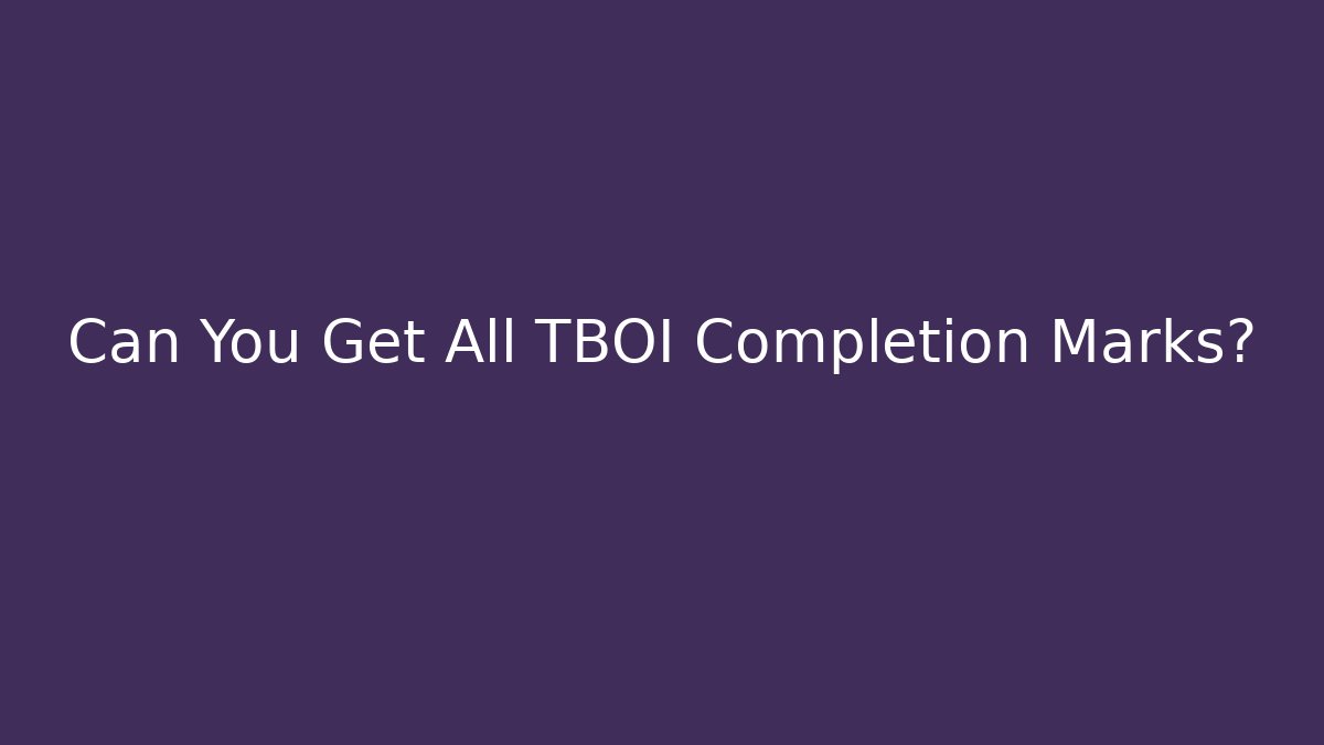 Can You Get All TBOI Completion Marks?