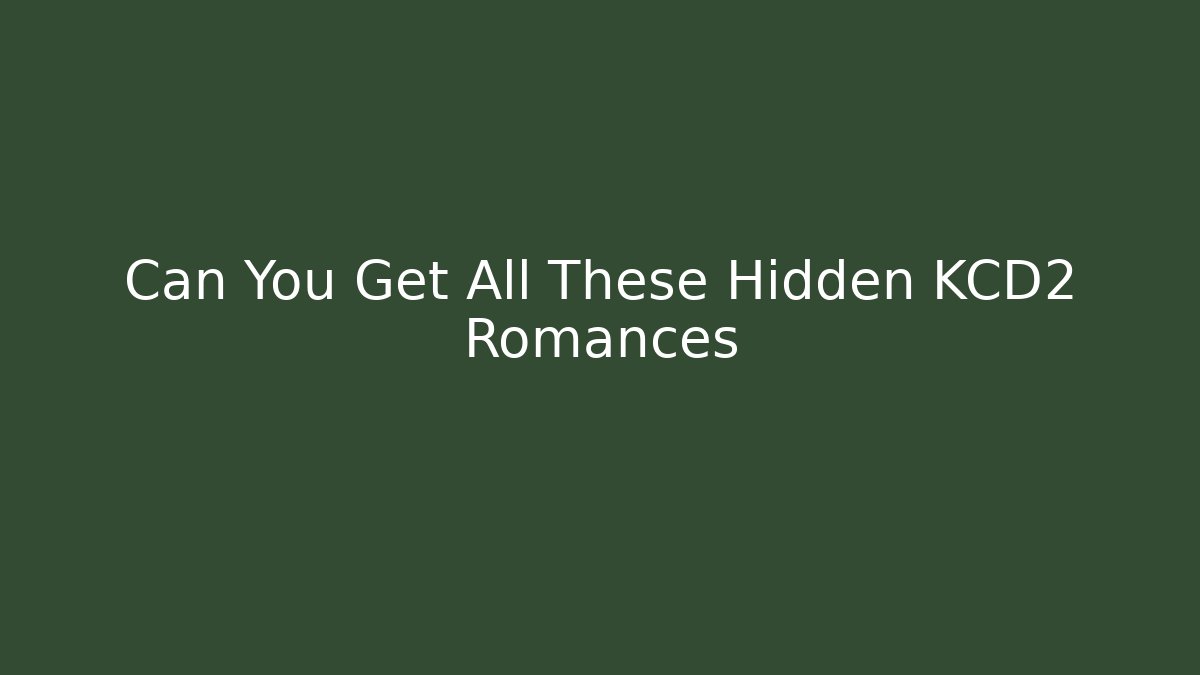 Can You Get All These Hidden KCD2 Romances