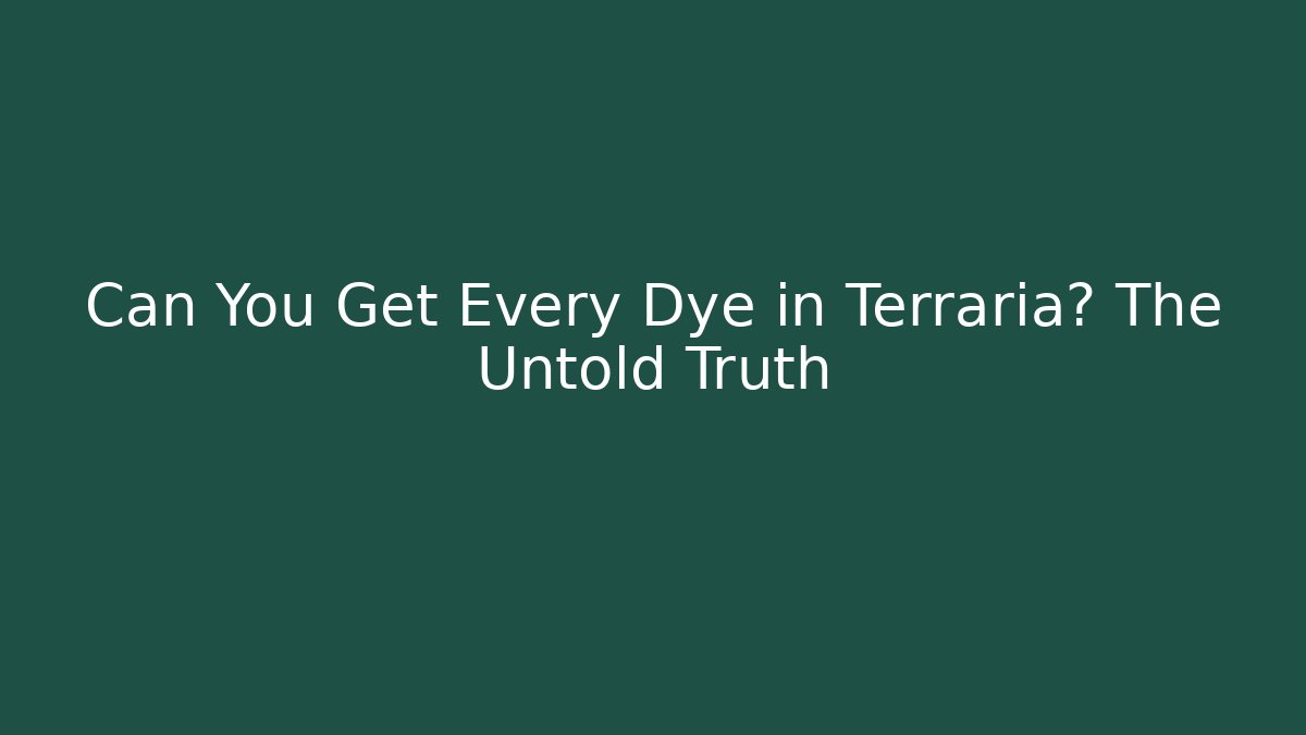 Can You Get Every Dye in Terraria? The Untold Truth