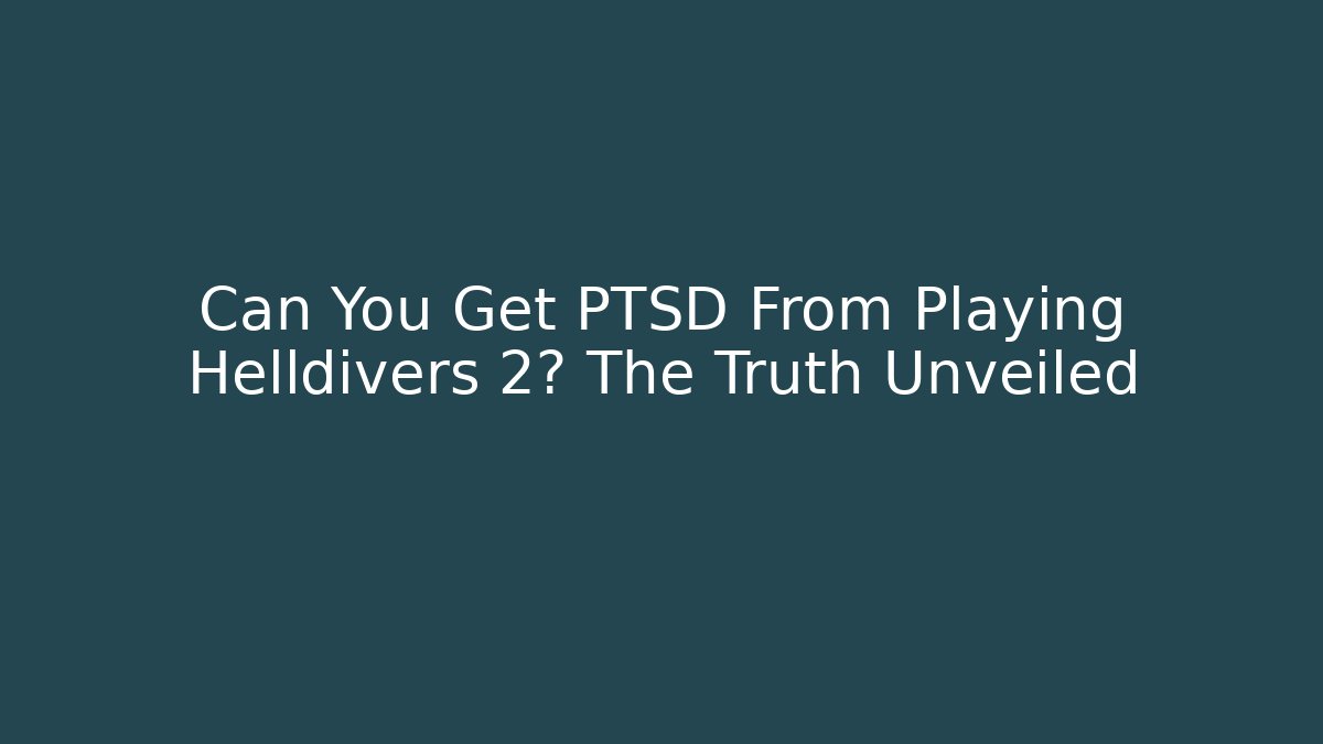 Can You Get PTSD From Playing Helldivers 2? The Truth Unveiled