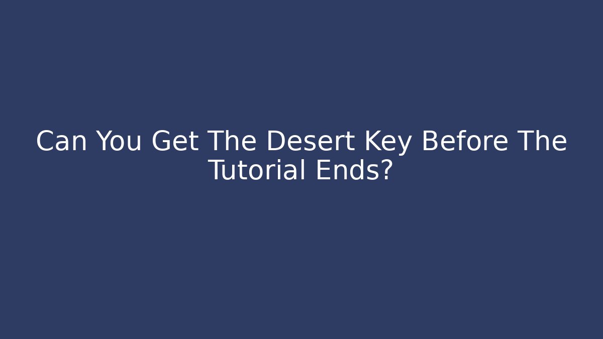 Can You Get The Desert Key Before The Tutorial Ends? - Critter Realm