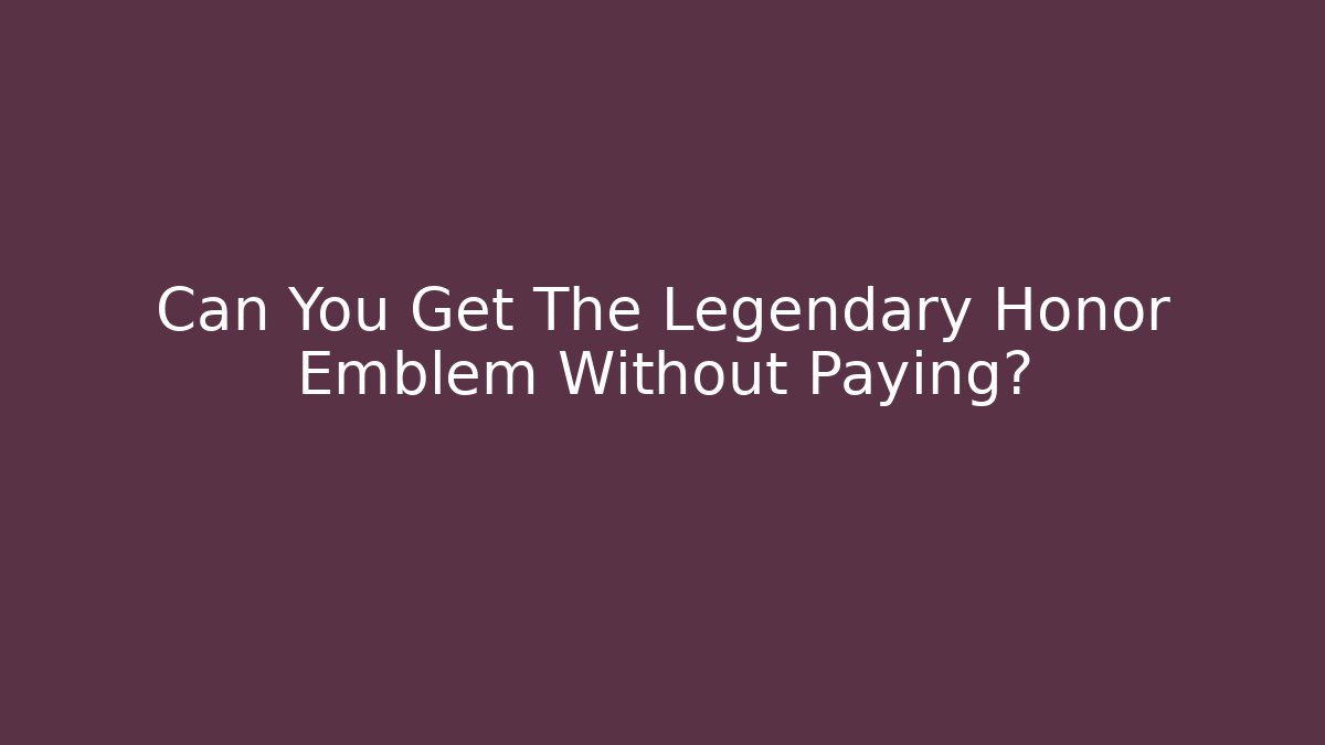 Can You Get The Legendary Honor Emblem Without Paying?