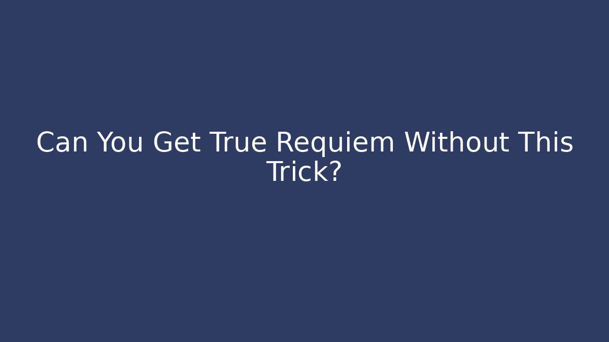 Can You Get True Requiem Without This Trick? - Critter Realm
