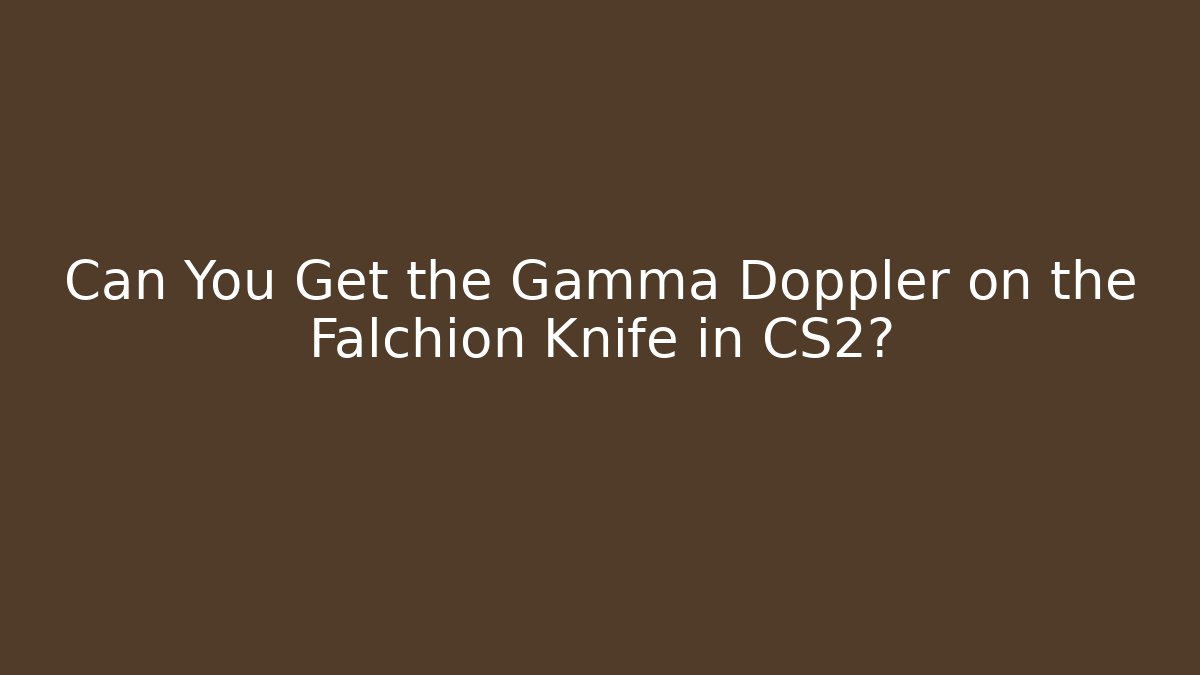 Can You Get the Gamma Doppler on the Falchion Knife in CS2?