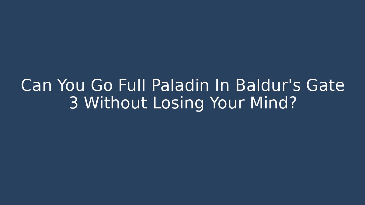 Can You Go Full Paladin In Baldur's Gate 3 Without Losing Your Mind?