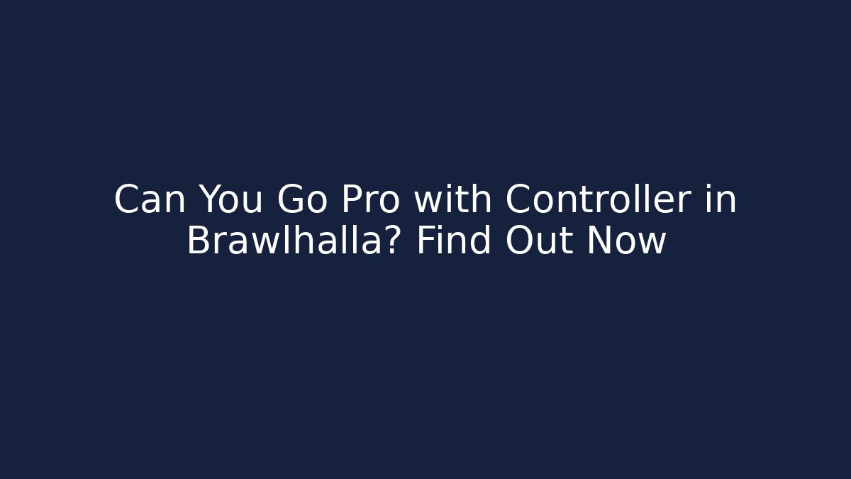Can You Go Pro with Controller in Brawlhalla? Find Out Now - Critter Realm