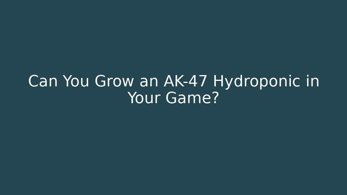 Can You Grow an AK-47 Hydroponic in Your Game? - Critter Realm