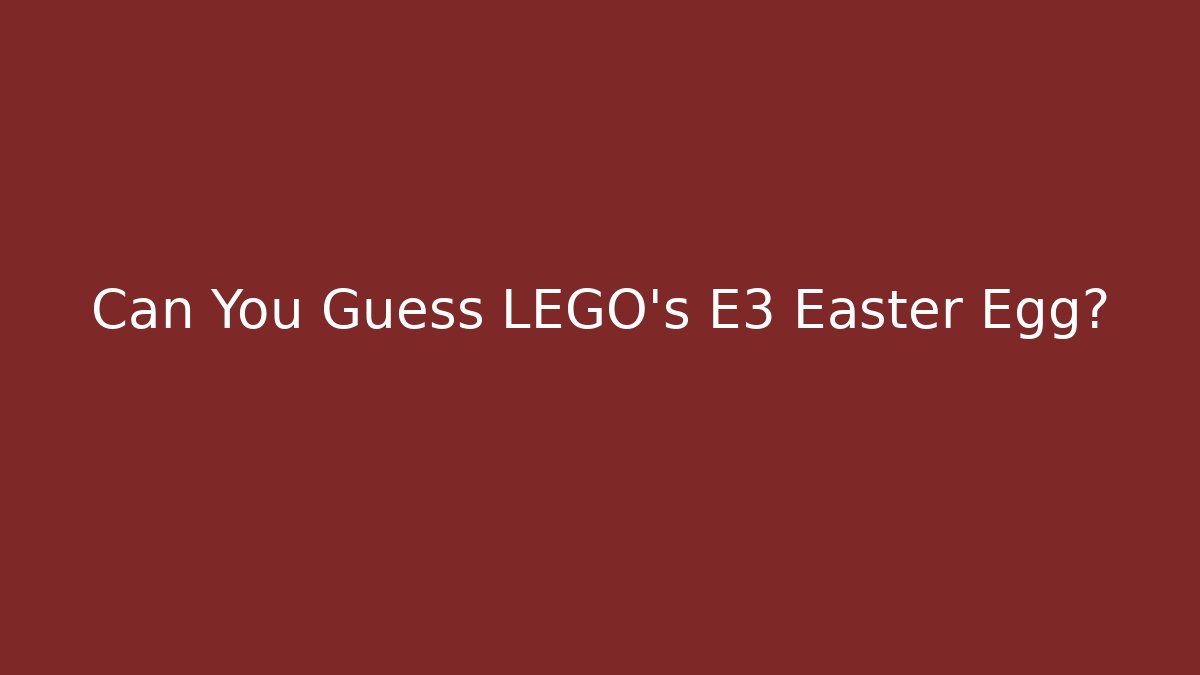 Can You Guess LEGO's E3 Easter Egg?