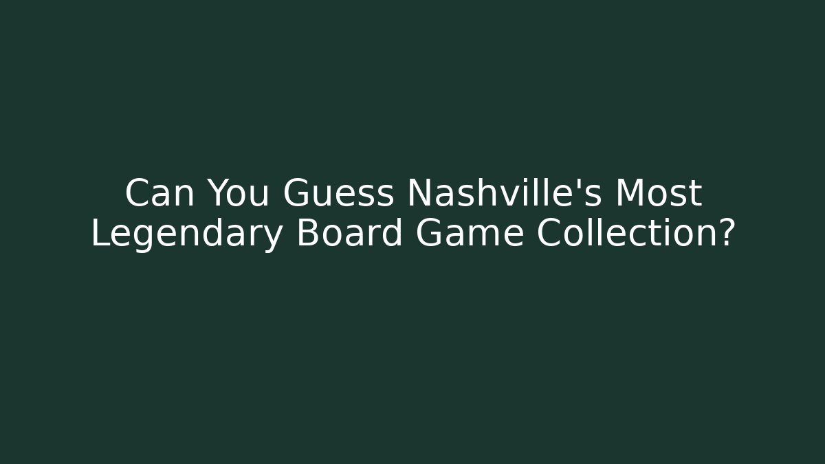 Can You Guess Nashville's Most Legendary Board Game Collection?