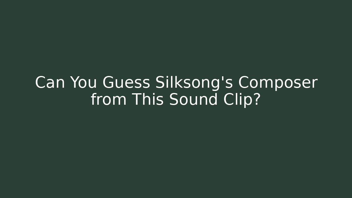 Can You Guess Silksong's Composer from This Sound Clip? - Critter Realm