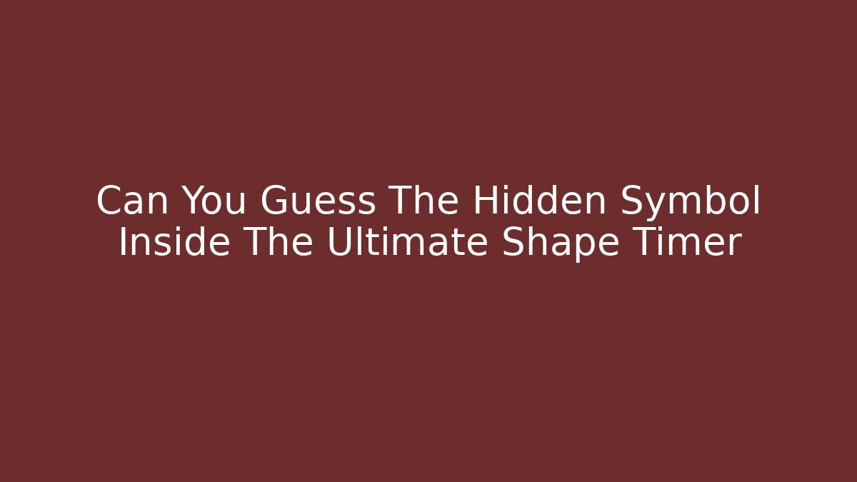 Can You Guess The Hidden Symbol Inside The Ultimate Shape Timer