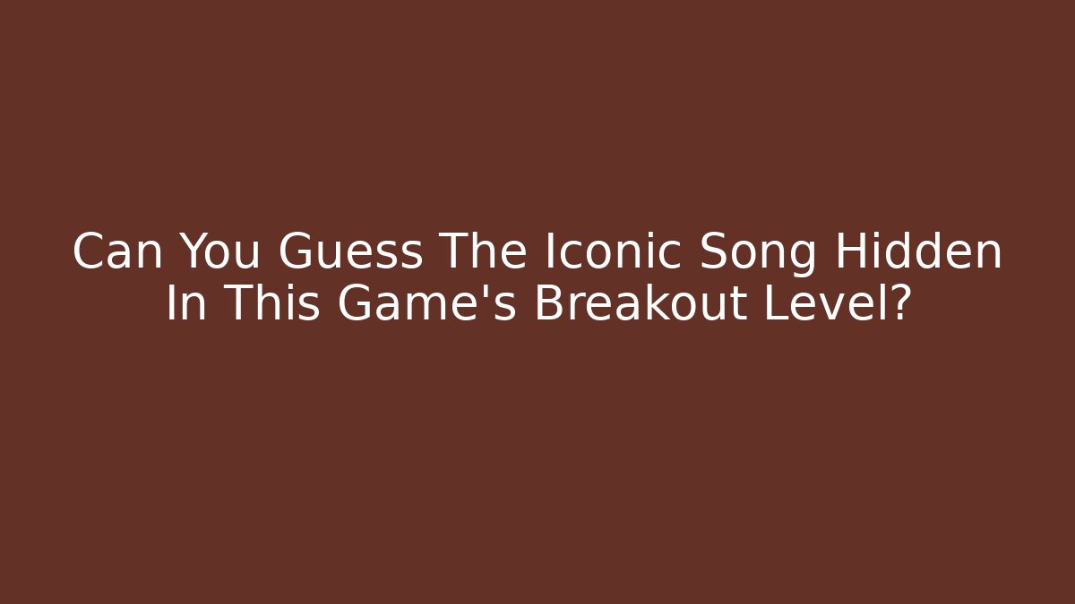 Can You Guess The Iconic Song Hidden In This Game's Breakout Level?