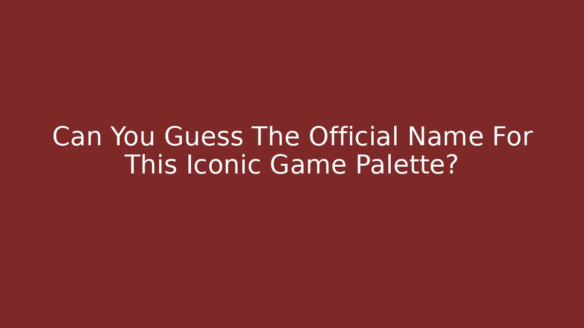 Can You Guess The Official Name For This Iconic Game Palette?