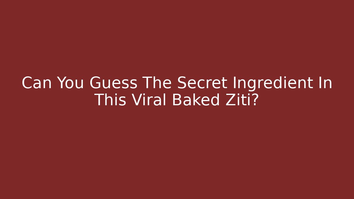 Can You Guess The Secret Ingredient In This Viral Baked Ziti?