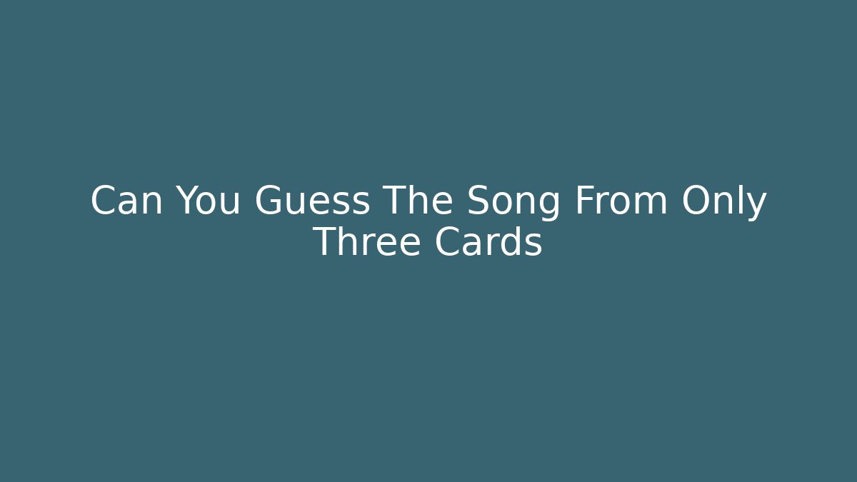 Can You Guess The Song From Only Three Cards