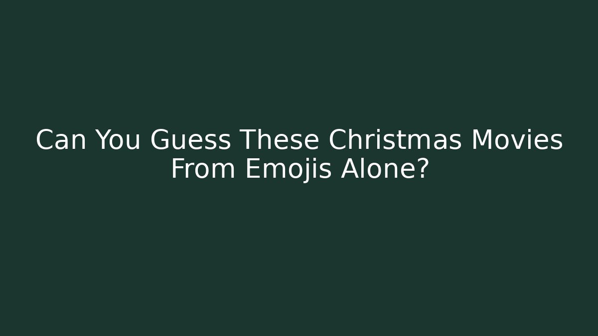 Can You Guess These Christmas Movies From Emojis Alone?