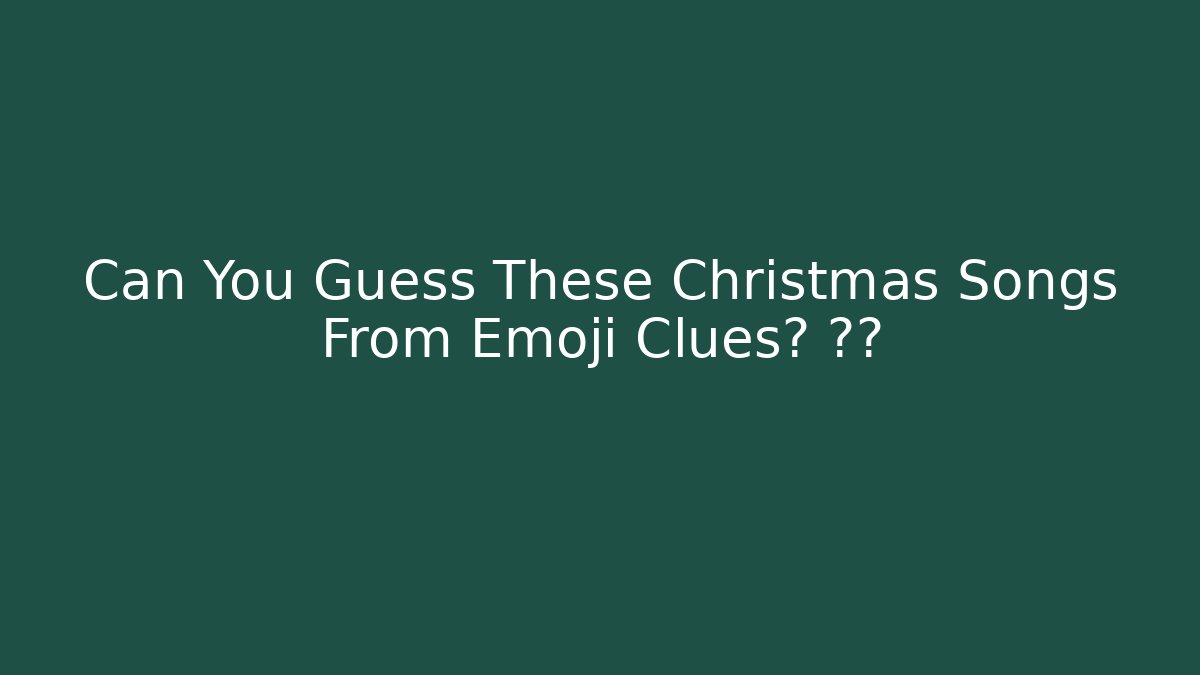 Can You Guess These Christmas Songs From Emoji Clues? 🎄🎵