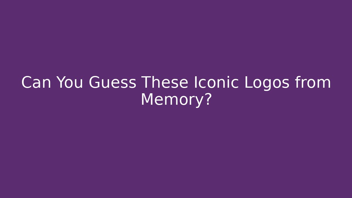 Can You Guess These Iconic Logos from Memory? - Critter Realm