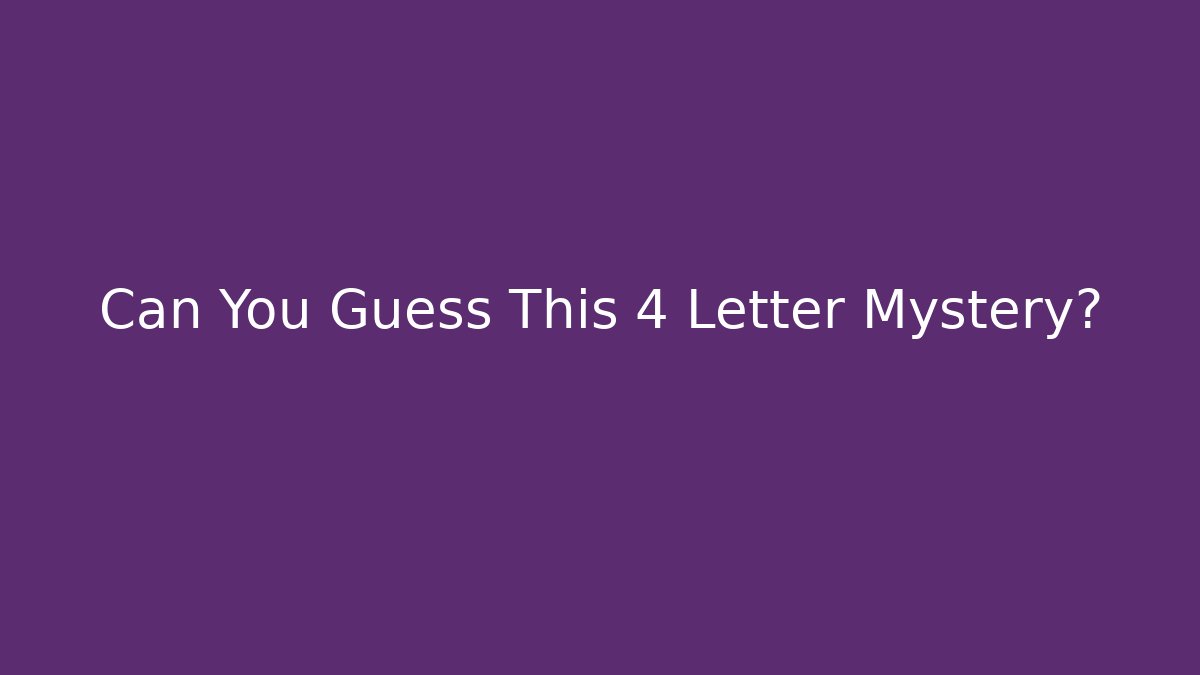 Can You Guess This 4 Letter Mystery? - Critter Realm