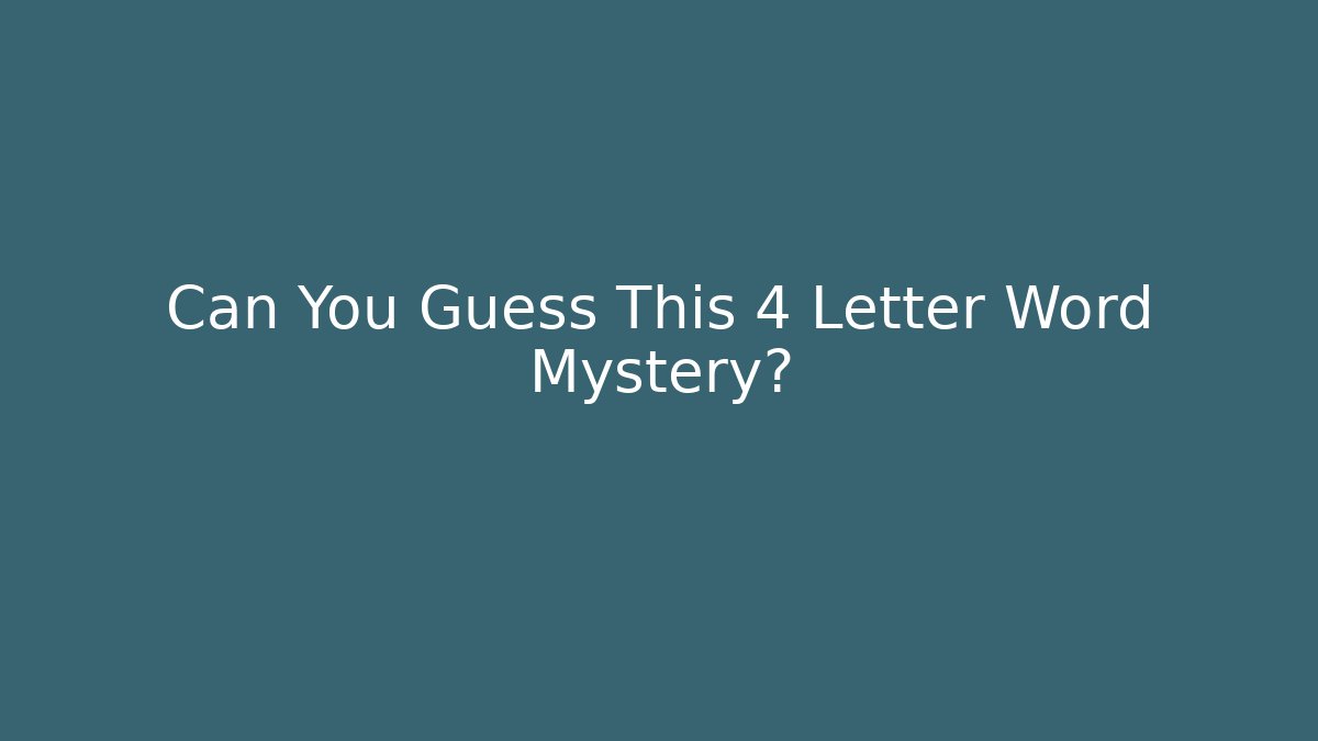 Can You Guess This 4 Letter Word Mystery?
