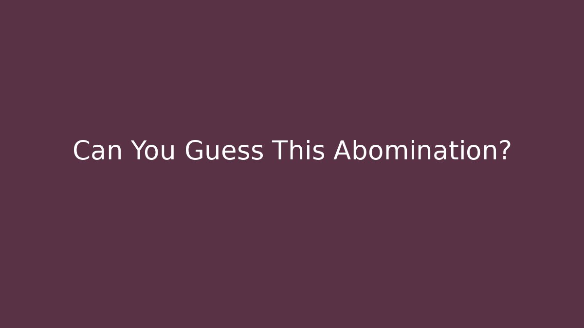 Can You Guess This Abomination? - Critter Realm