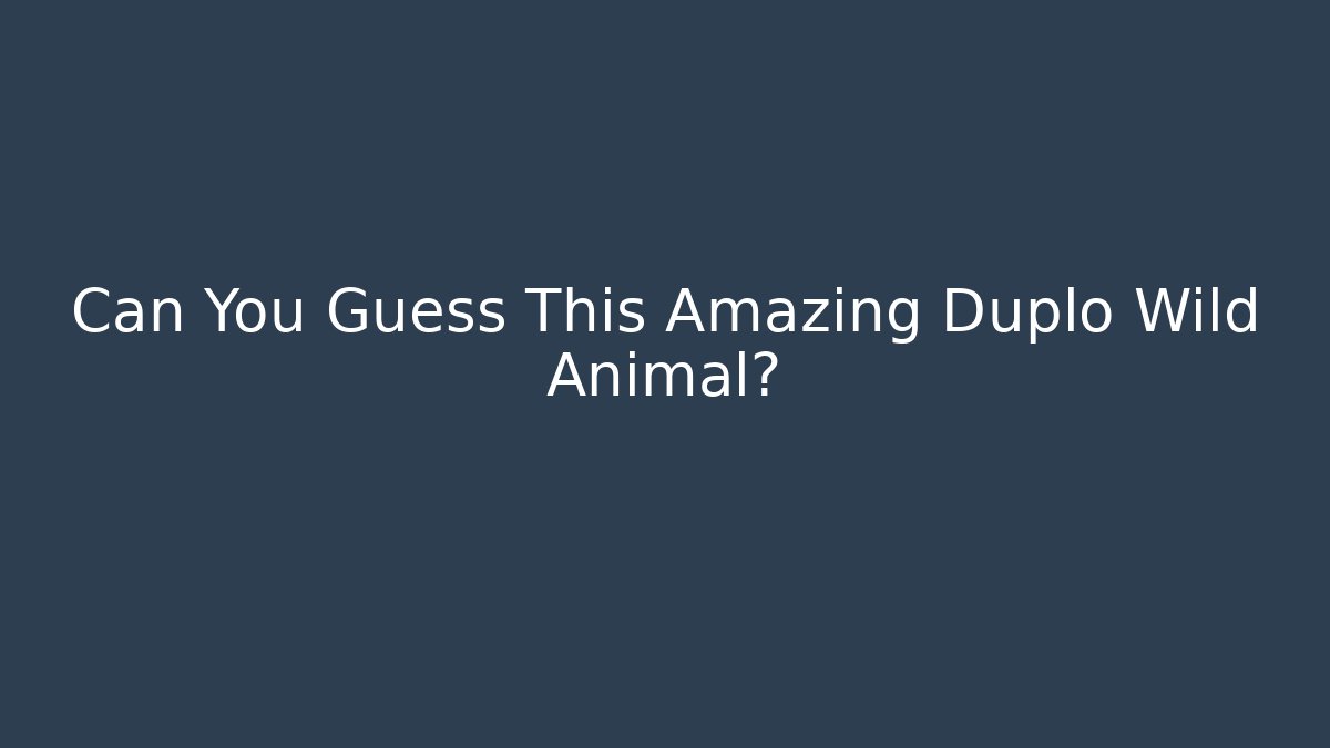 Can You Guess This Amazing Duplo Wild Animal?
